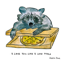 Load image into Gallery viewer, Raccoon: I Love You Like I Love Pizza - ART PRINT
